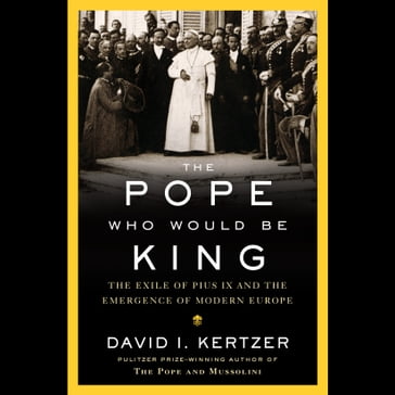 The Pope Who Would Be King - David I. Kertzer