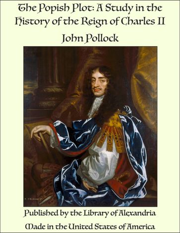 The Popish Plot: A Study in the History of the Reign of Charles II - John Pollock