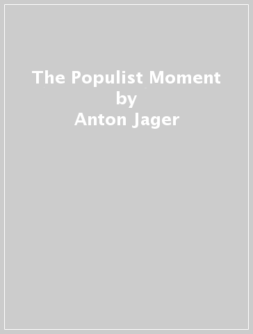 The Populist Moment - Anton Jager - Arthur Borriello