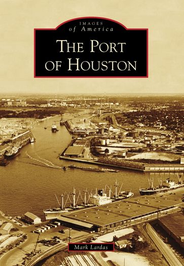 The Port of Houston - Mark Lardas