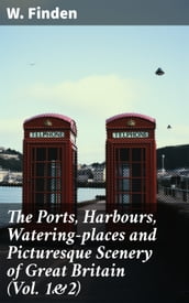 The Ports, Harbours, Watering-places and Picturesque Scenery of Great Britain (Vol. 1&2)