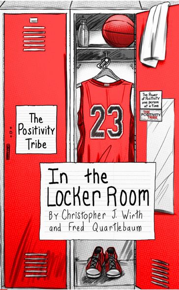 The Positivity Tribe in the Locker Room - Christopher J. Wirth - Fred Quartlebaum