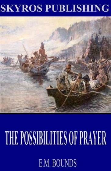 The Possibilities of Prayer - E.M. Bounds