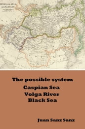 The Possible System Caspian Sea Volga River Black Sea