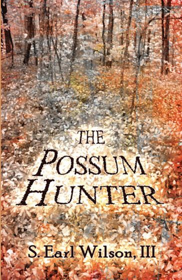 The Possum Hunter - S. Earl Wilson III