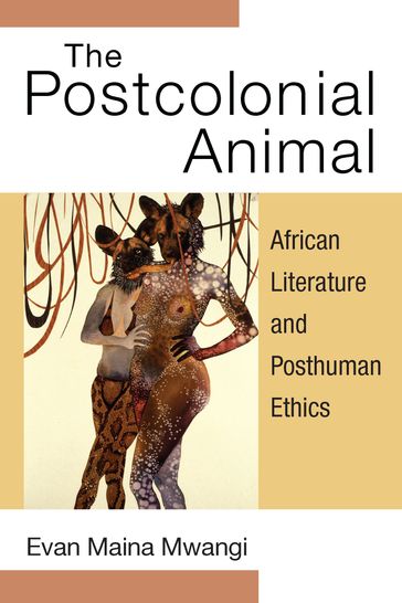 The Postcolonial Animal - Evan Mwangi