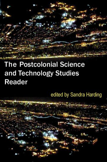 The Postcolonial Science and Technology Studies Reader - Sandra Harding