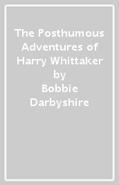 The Posthumous Adventures of Harry Whittaker