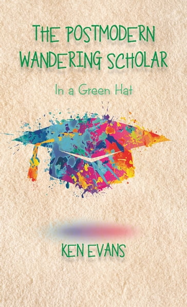 The Postmodern Wandering Scholar - Ken Evans