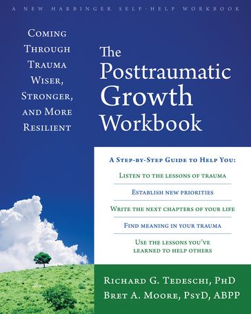 The Posttraumatic Growth Workbook - PsyD  ABPP Bret A. Moore - PhD Richard G Tedeschi