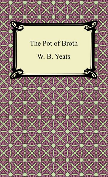 The Pot of Broth - W. B. Yeats