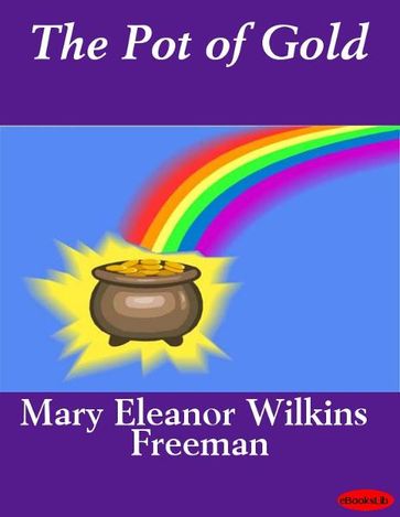 The Pot of Gold - Mary E. Wilkins Freeman