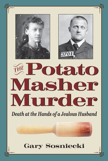 The Potato Masher Murder - Gary Sosniecki
