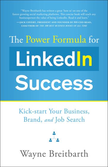 The Power Formula for LinkedIn Success: Kick-start Your Business Brand and Job Search - Wayne Breitbarth
