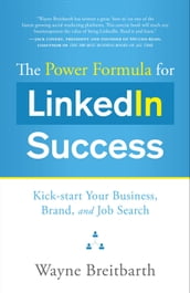 The Power Formula for LinkedIn Success: Kick-start Your Business Brand and Job Search