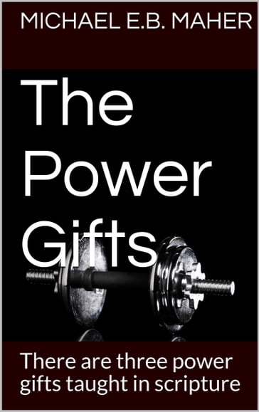 The Power Gifts - Michael E.B. Maher