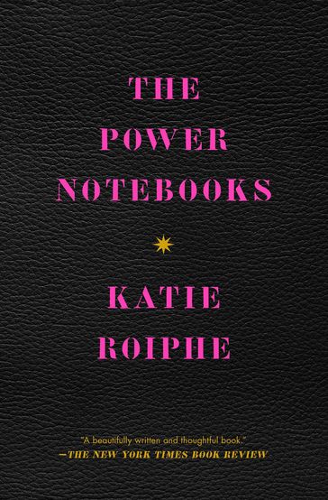 The Power Notebooks - Katie Roiphe