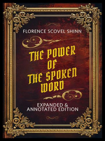 The Power Of The Spoken Word (Expanded & Annotated Edition) - By Florence Scovel Shinn - Florence Scovel Shinn