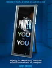 The Power Of You vs. You: Aligning your Mind, Body, and Spirit to Discover and Fulfill Your Purpose