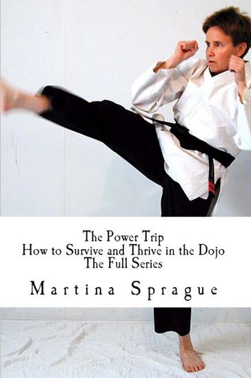 The Power Trip: How to Survive and Thrive in the Dojo - Martina Sprague