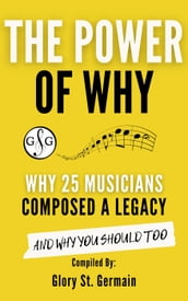 The Power Why: Why 25 Musicians Composed a Legacy
