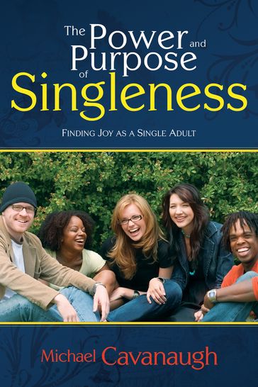 The Power and Purpose of Singleness - Michael Cavanaugh