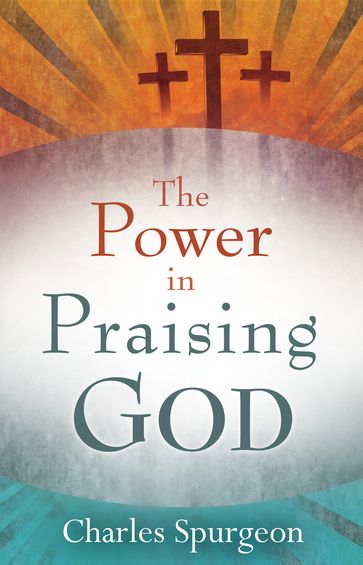 The Power in Praising God - Charles H. Spurgeon