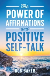 The Power of Affirmations and Positive Self-Talk