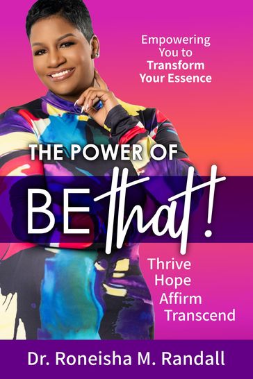 The Power of Be THAT! Transform, Hope, Affirm, Transcend - Roneisha Randall