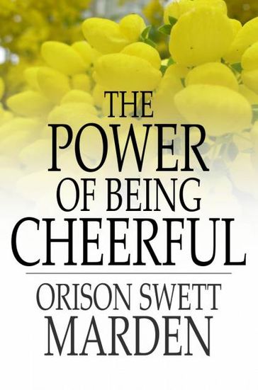 The Power of Being Cheerful - Orison Swett Marden