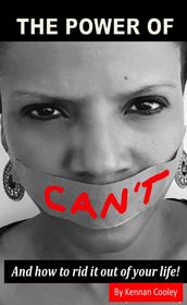 The Power of Can t: And How to Rid It Out of Your Life