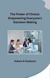 The Power of Choice: Empowering Everyone s Decision-Making