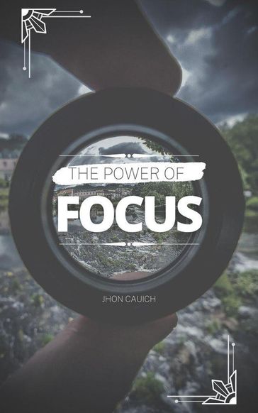 The Power of Focus - Jhon Cauich