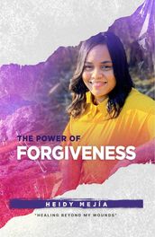 The Power of Forgiveness ( 2 Book Series) Healing Beyond my Wounds   Finding Hope, Grace, and Restoration