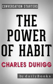 The Power of Habit:Why We Do What We Do in Life and Businessby Charles Duhigg Conversation Starters