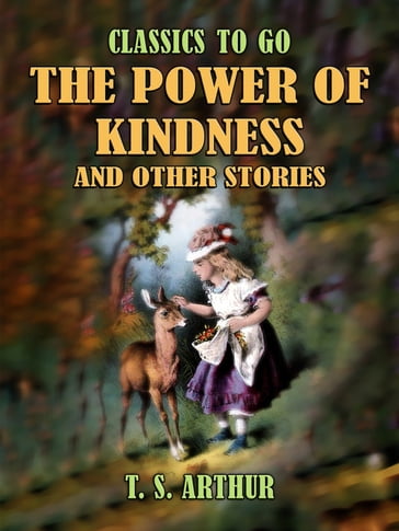 The Power of Kindness and Other Stories - T. S. Arthur