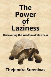 The Power of Laziness: Discovering the Wisdom of Laziness