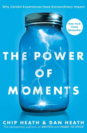 The Power of Moments - Chip Heath - Dan Heath