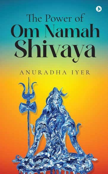 The Power of Namah Shivaya - Anuradha Iyer