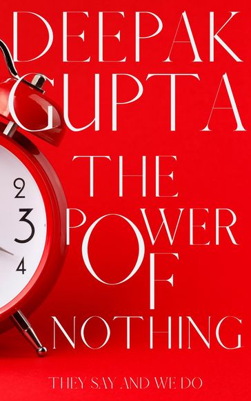 The Power of Nothing: They say and We do - Deepak Gupta