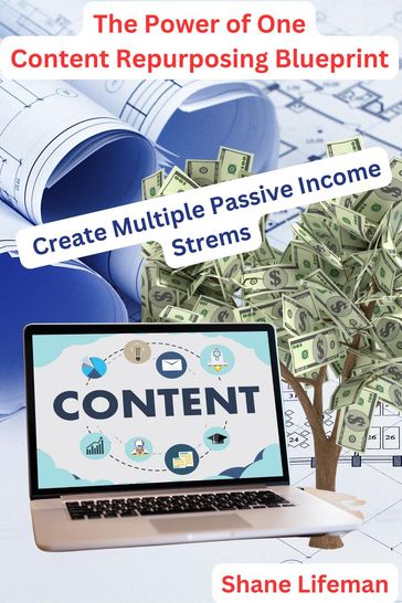 The Power of One Content Repurposing Blueprint - Create Multiple Passive Income Streams - Shane Lifeman