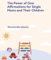The Power of One: Affirmations for Single Moms and Their Children