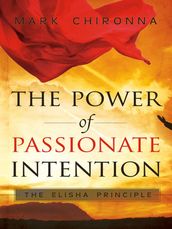 The Power of Passionate Intention: The Elisha Principle