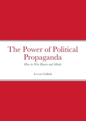 The Power of Political Propaganda - Levent Gulkok