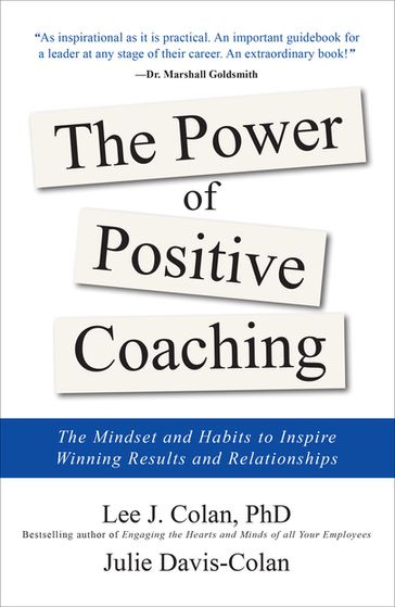 The Power of Positive Coaching: The Mindset and Habits to Inspire Winning Results and Relationships - Lee J. Colan - Julie Davis-Colan