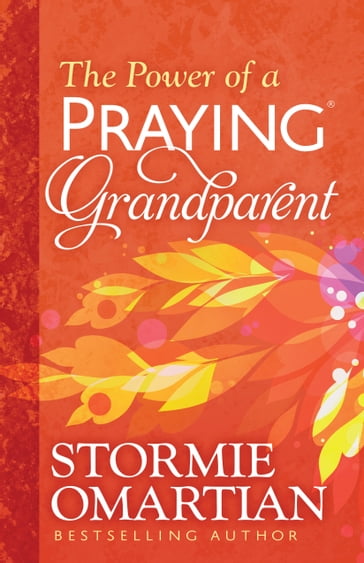 The Power of a Praying® Grandparent - Stormie Omartian
