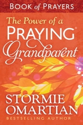 The Power of a Praying® Grandparent Book of Prayers