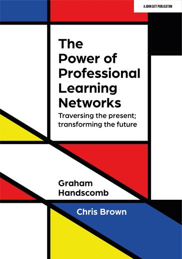 The Power of Professional Learning Networks: Traversing the present; transforming the future - Chris Brown - Graham Handscomb