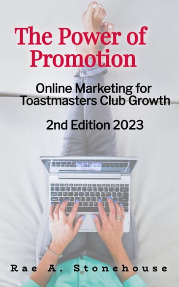 The Power of Promotion! Online Marketing For Toastmasters Club Growth 2nd Edition - Rae A. Stonehouse