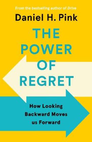 The Power of Regret - Daniel H. Pink